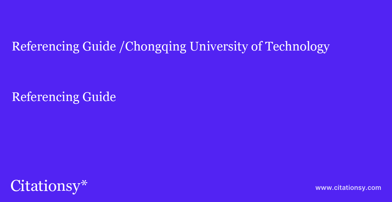 Referencing Guide: /Chongqing University of Technology